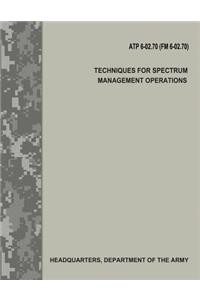 Techniques for Spectrum Management Operations (Atp 6-02.70 / FM 6-02.70)