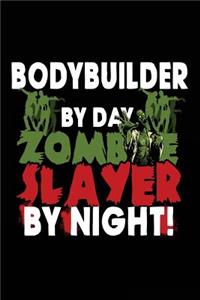 Bodybuilder By Day Zombie Slayer By Night!