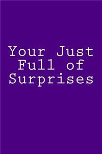 Your Just Full of Surprises