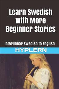 Learn Swedish with More Beginner Stories: Interlinear Swedish to English