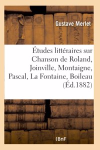 Études Littéraires Sur Chanson de Roland, Joinville, Montaigne, Pascal, La Fontaine, Boileau