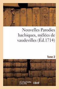 Nouvelles Parodies Bachiques, Mêlées de Vaudevilles Ou Rondes de Table. Tome 2