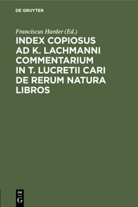 Index Copiosus AD K. Lachmanni Commentarium in T. Lucretii Cari de Rerum Natura Libros