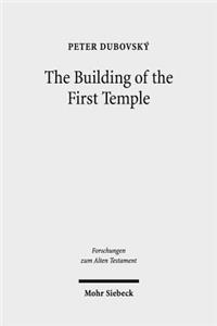 The Building of the First Temple: A Study in Redactional, Text-Critical and Historical Perspective