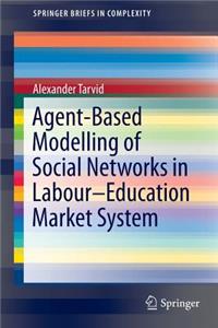 Agent-Based Modelling of Social Networks in Labour-Education Market System