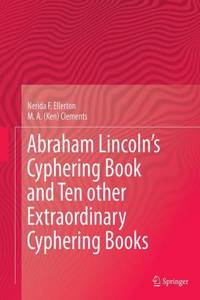 Abraham Lincoln's Cyphering Book and Ten Other Extraordinary Cyphering Books