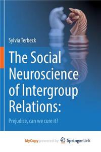 The Social Neuroscience of Intergroup Relations