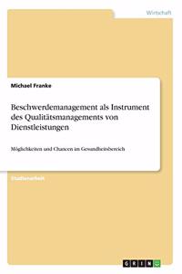 Beschwerdemanagement als Instrument des Qualitätsmanagements von Dienstleistungen