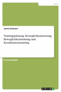 Trainingsplanung. Beweglichkeitstestung, Beweglichkeitstraining und Koordinationstraining