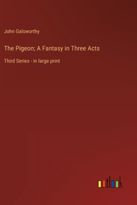 Pigeon; A Fantasy in Three Acts