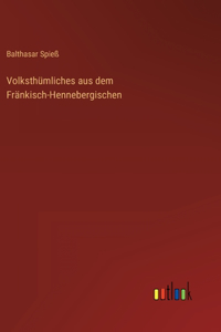 Volksthümliches aus dem Fränkisch-Hennebergischen