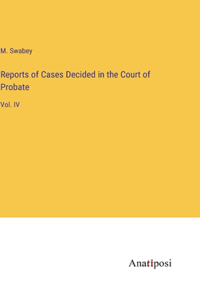 Reports of Cases Decided in the Court of Probate