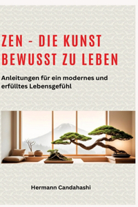 Zen - die Kunst bewusst zu Leben