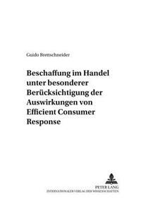 Beschaffung Im Handel Unter Besonderer Beruecksichtigung Der Auswirkungen Von Efficient Consumer Response