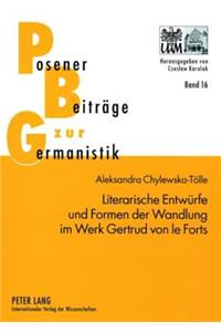 Literarische Entwuerfe Und Formen Der Wandlung Im Werk Gertrud Von Le Forts