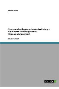 Systemische Organisationsentwicklung für ein erfolgreiches Change-Management