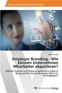 Employer Branding - Wie können Unternehmen Mitarbeiter akquirieren?