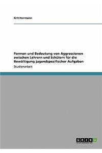 Formen und Bedeutung von Aggressionen zwischen Lehrern und Schülern für die Bewältigung jugendspezifischer Aufgaben