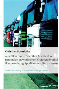 Ausfüllen eines Frachtbriefes für den nationalen gewerblichen Güterkraftverkehr (Unterweisung Speditionskauffrau / -mann)