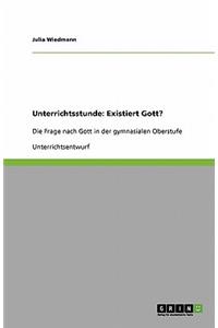 Unterrichtsstunde: Existiert Gott?: Die Frage nach Gott in der gymnasialen Oberstufe