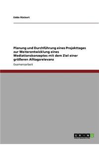 Planung und Durchführung eines Projekttages zur Weiterentwicklung eines Mediationskonzeptes mit dem Ziel einer größeren Alltagsrelevanz