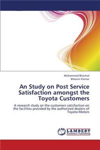 Study on Post Service Satisfaction Amongst the Toyota Customers