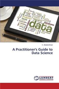 Practitioner's Guide to Data Science