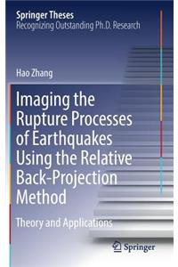 Imaging the Rupture Processes of Earthquakes Using the Relative Back-Projection Method