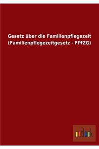 Gesetz über die Familienpflegezeit (Familienpflegezeitgesetz - FPfZG)