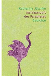 Marzipanduft des Paradieses: Gedichte