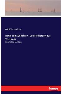 Berlin seit 500 Jahren - von Fischerdorf zur Weltstadt