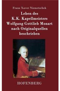 Leben des K.K. Kapellmeisters Wolfgang Gottlieb Mozart nach Originalquellen beschrieben