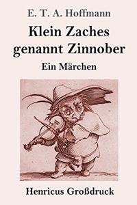 Klein Zaches genannt Zinnober (Großdruck): Ein Märchen