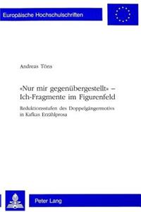 «Nur Mir Gegenuebergestellt» - Ich-Fragmente Im Figurenfeld