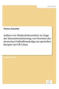 Aufbau von Markenbekanntheit im Zuge der Internationalisierung von Vereinen der deutschen Fußballbundesliga am speziellen Beispiel der VR China