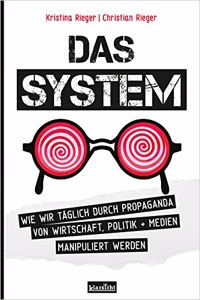 Das System: Wie wir taglich durch Propaganda von Wirtschaft, Politik + Medien manipuliert werden