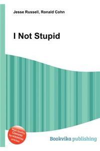 I Not Stupid