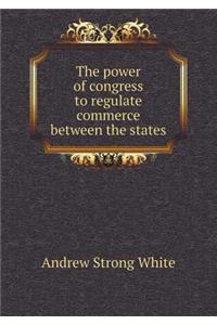 The Power of Congress to Regulate Commerce Between the States