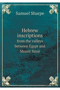 Hebrew Inscriptions from the Valleys Between Egypt and Mount Sinai