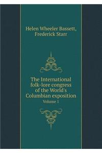 The International Folk-Lore Congress of the World's Columbian Exposition Volume 1