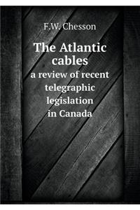 The Atlantic cables a review of recent telegraphic legislation in Canada