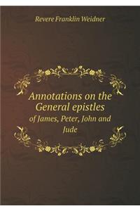 Annotations on the General Epistles of James, Peter, John and Jude