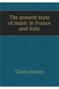 The present state of music in France and Italy