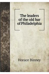 The leaders of the old bar of Philadelphia