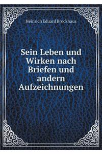 Sein Leben und Wirken nach Briefen und andern Aufzeichnungen