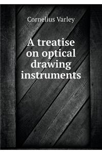 A Treatise on Optical Drawing Instruments