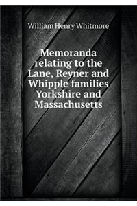 Memoranda Relating to the Lane, Reyner and Whipple Families Yorkshire and Massachusetts