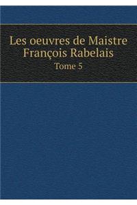 Les oeuvres de Maistre François Rabelais Tome 5