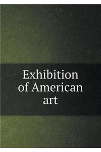Exhibition of American art