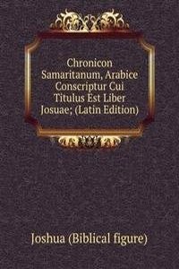 Chronicon Samaritanum, Arabice Conscriptur Cui Titulus Est Liber Josuae; (Latin Edition)